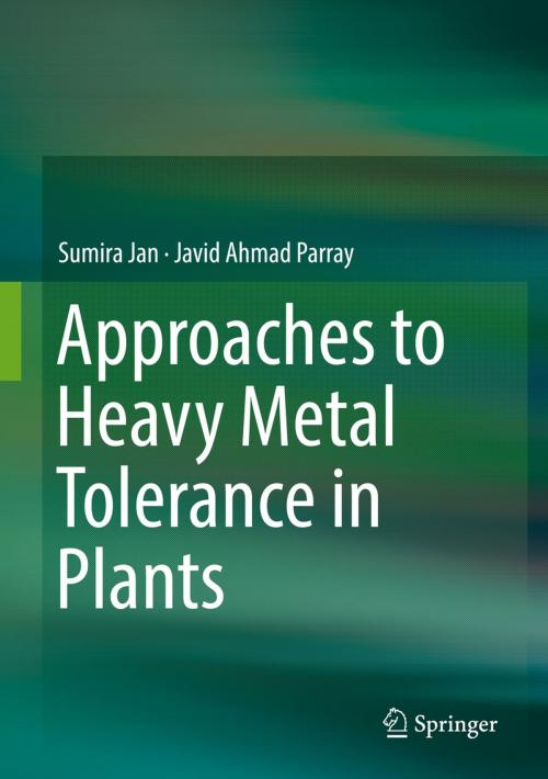 Cover of the book Approaches to Heavy Metal Tolerance in Plants by Sumira Jan, Javid Ahmad Parray, Springer Singapore