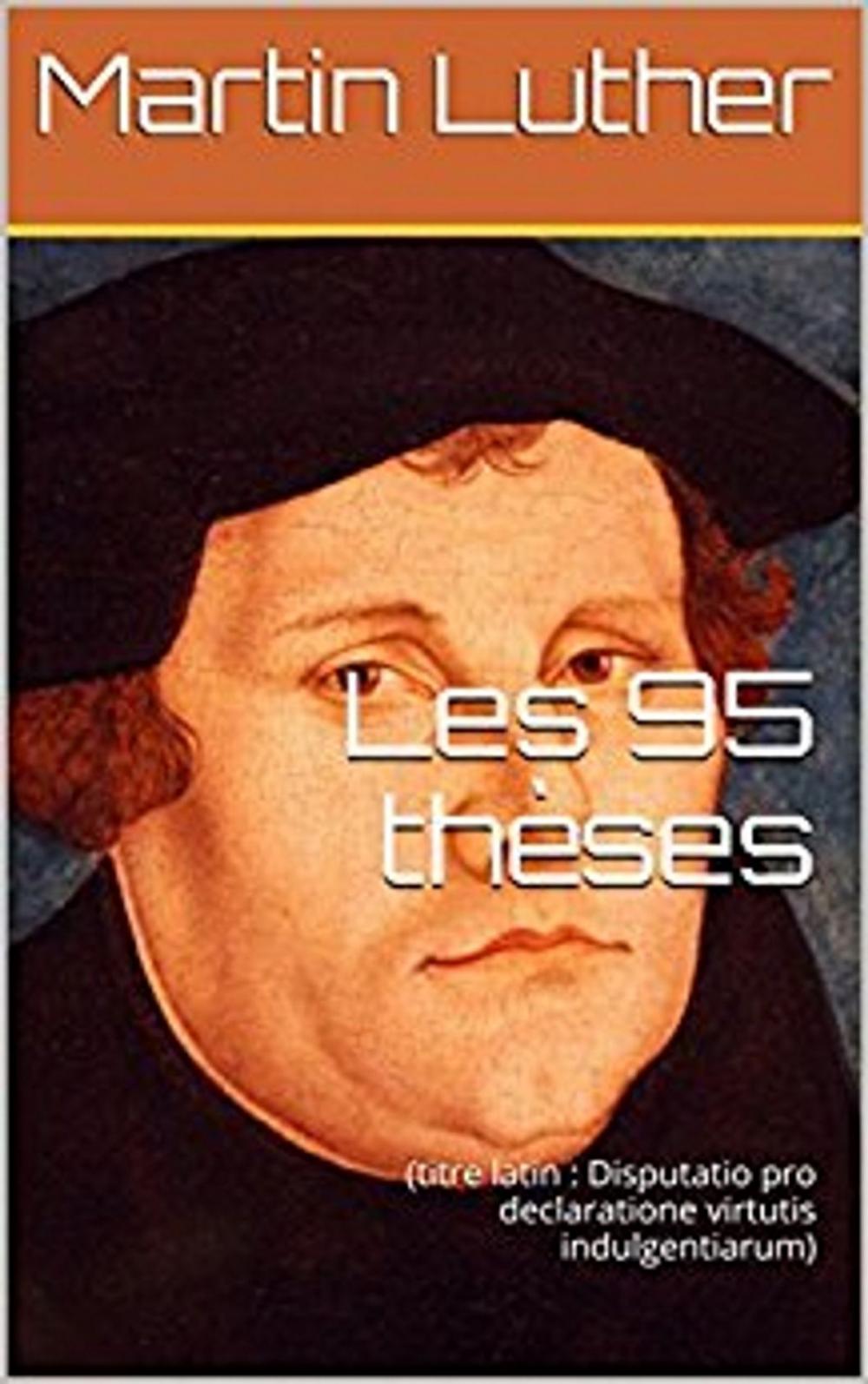 Big bigCover of Les 95 Thèses (titre latin Disputatio pro declaratione virtutis indulgentiarum)