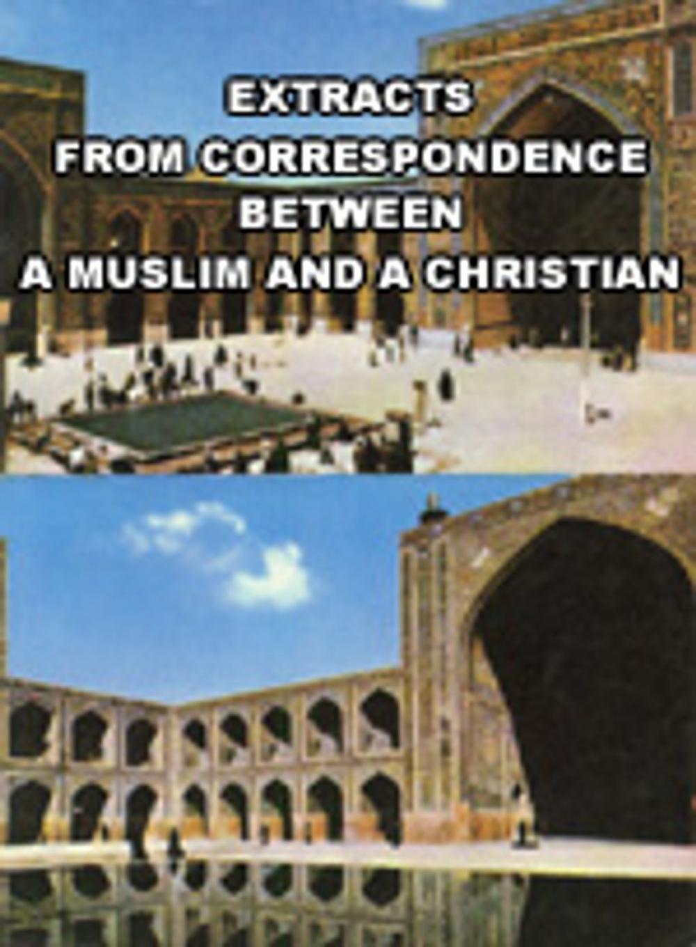 Big bigCover of Extracts from Correspondence between A Muslim and A Christian