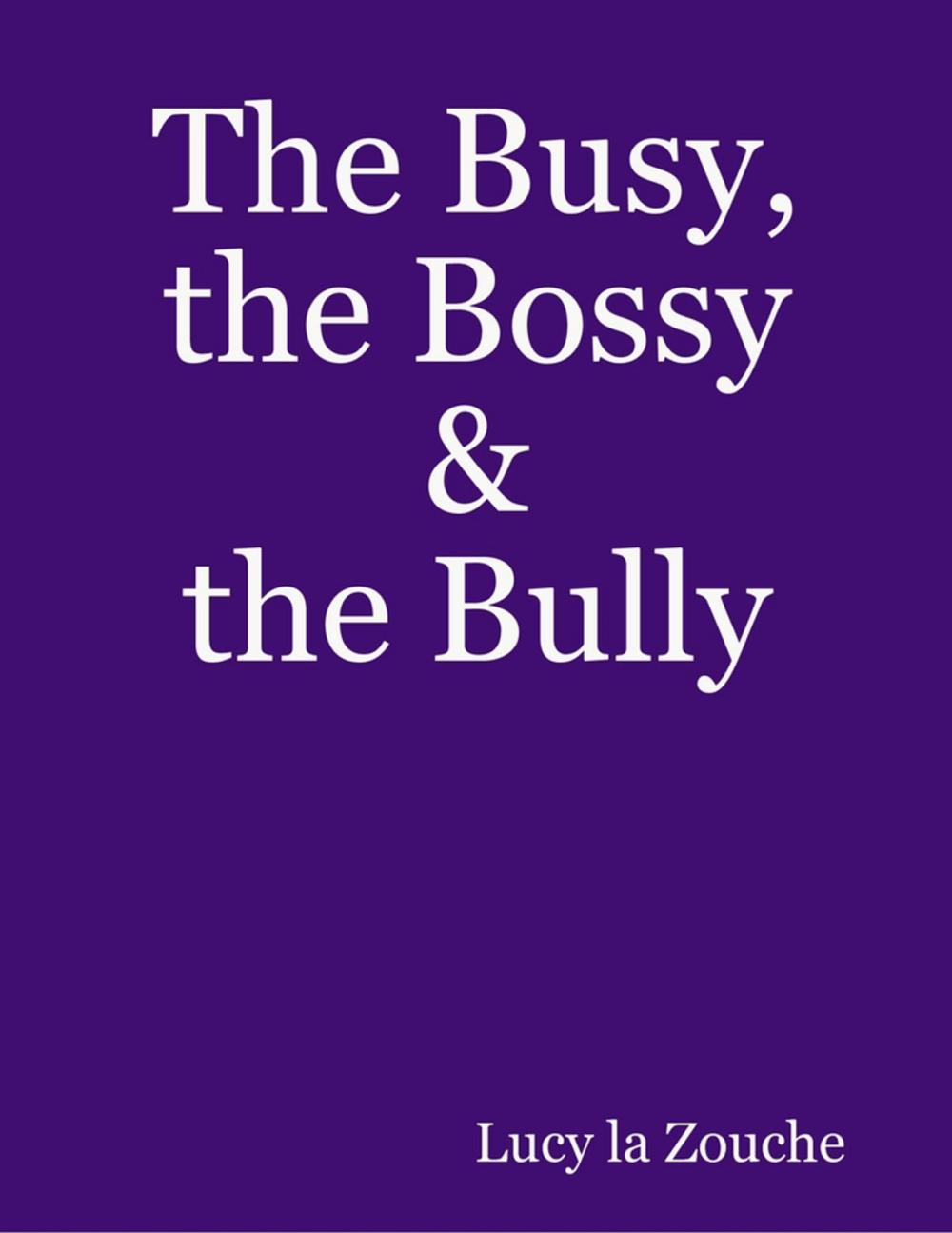 Big bigCover of The Busy, the Bossy & the Bully