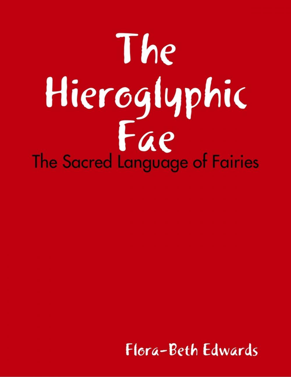 Big bigCover of The Hieroglyhic Fae: The Sacred Language of Fairies