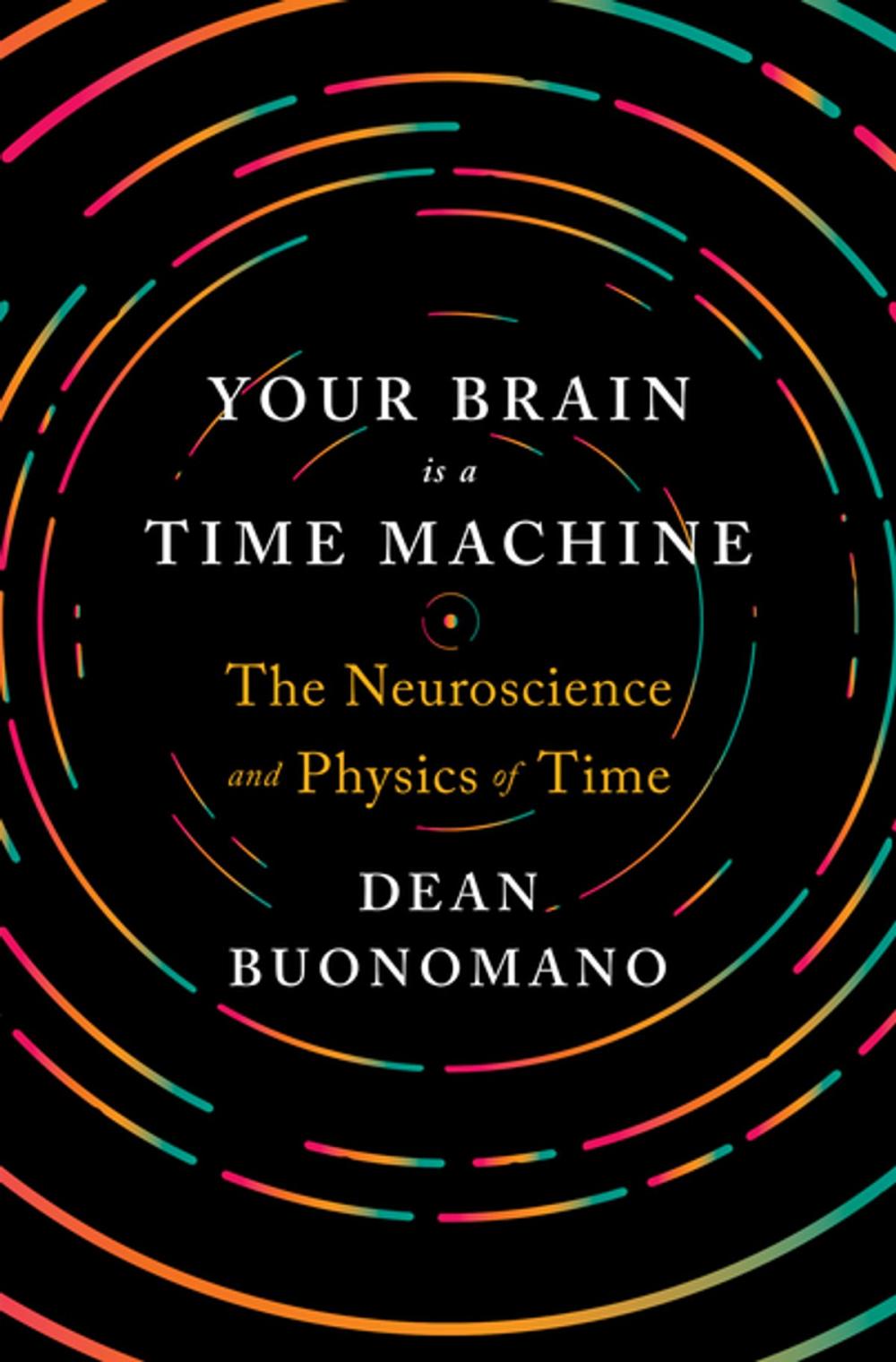 Big bigCover of Your Brain Is a Time Machine: The Neuroscience and Physics of Time