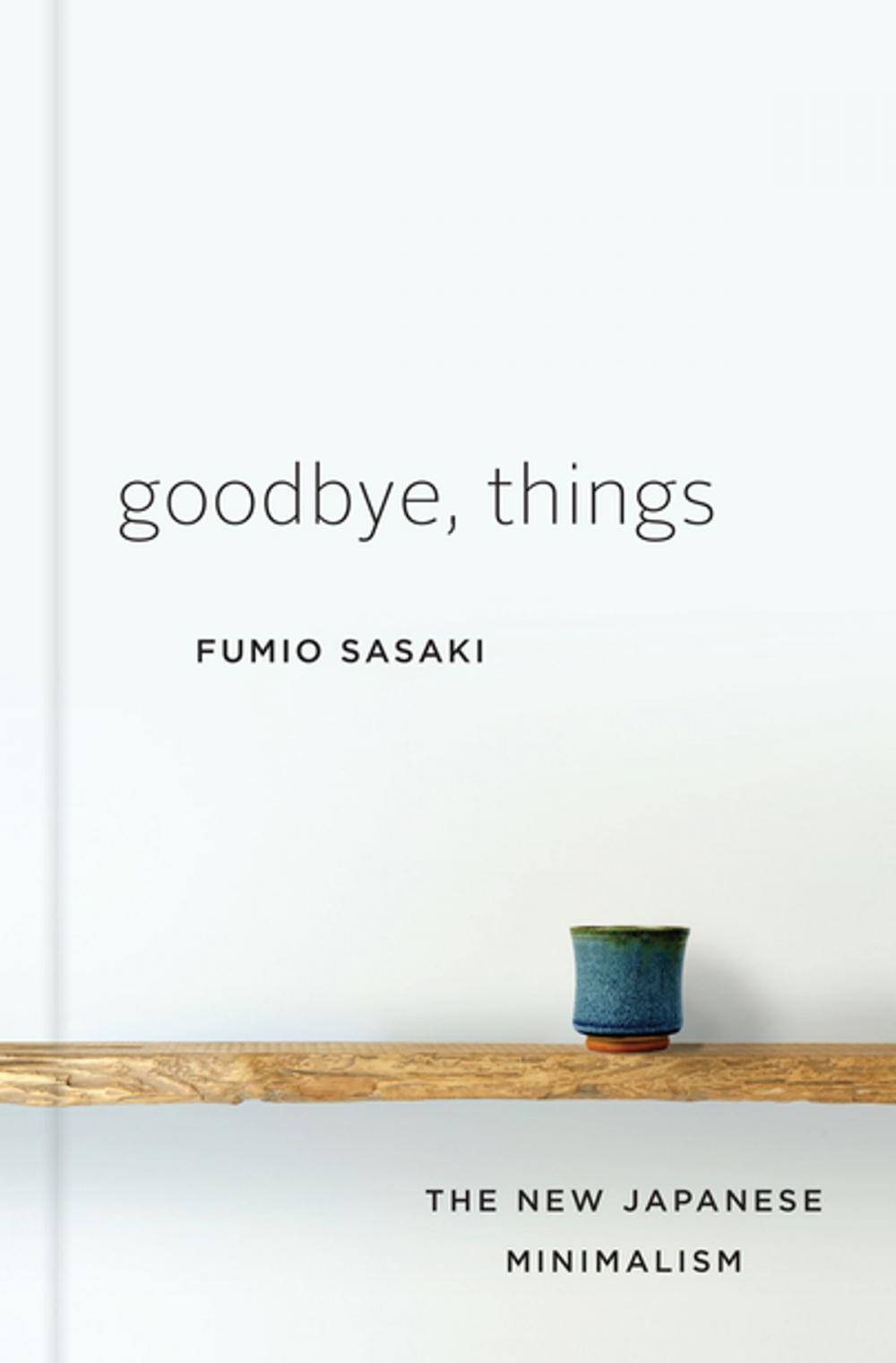 Big bigCover of Goodbye, Things: The New Japanese Minimalism