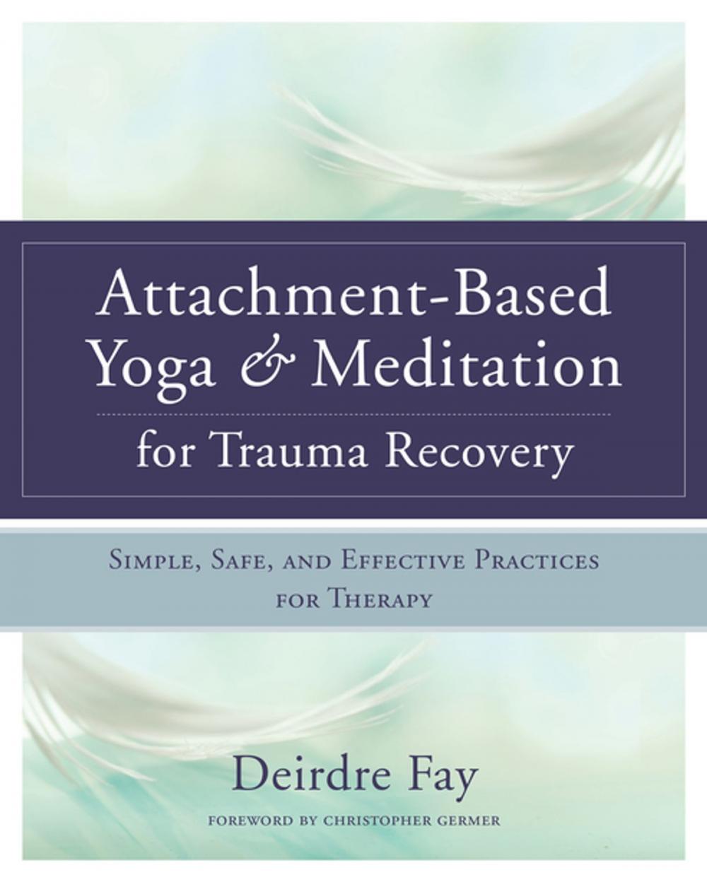 Big bigCover of Attachment-Based Yoga & Meditation for Trauma Recovery: Simple, Safe, and Effective Practices for Therapy