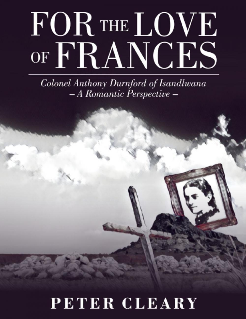 Big bigCover of For the Love of Frances: Colonel Anthony Durnford of Isandlwana-a Romantic Perspective