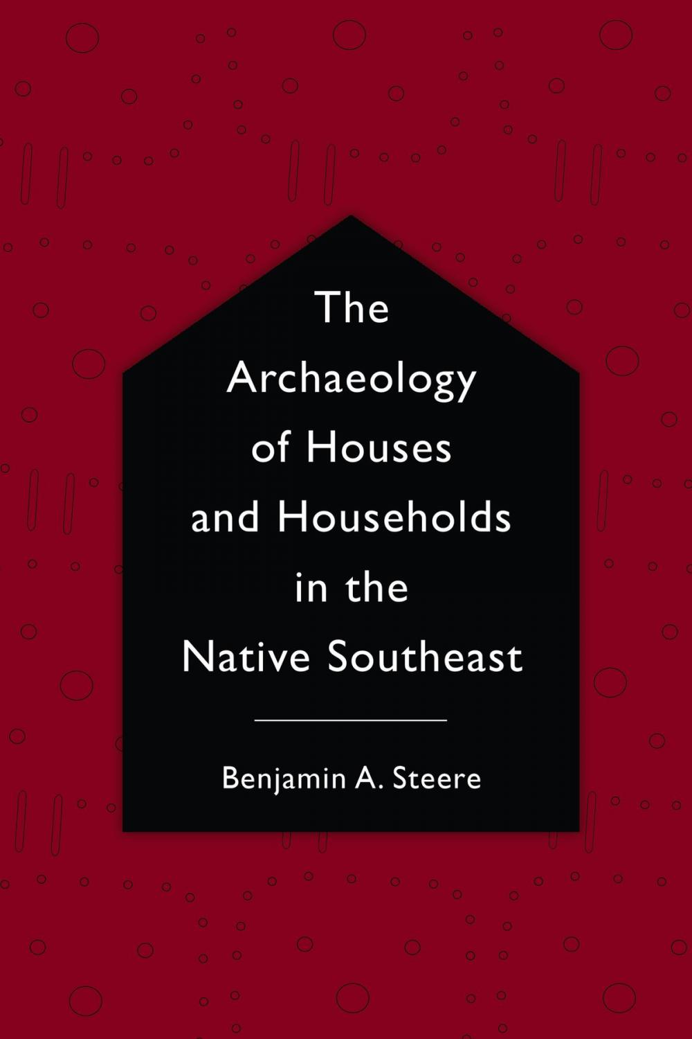 Big bigCover of The Archaeology of Houses and Households in the Native Southeast