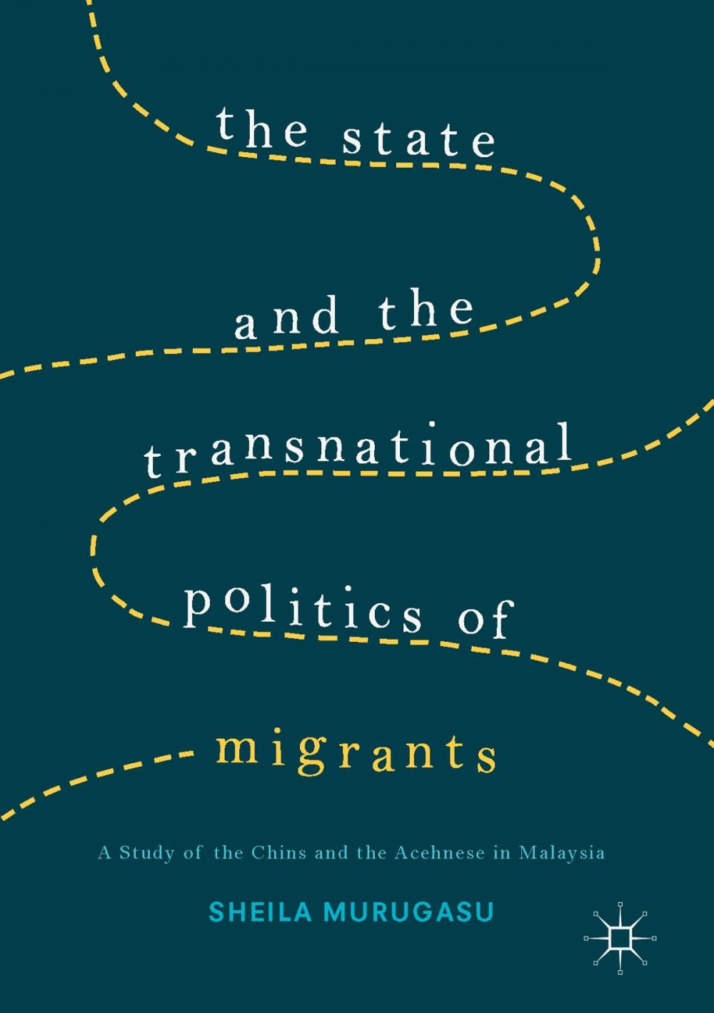 Big bigCover of The State and the Transnational Politics of Migrants: A Study of the Chins and the Acehnese in Malaysia