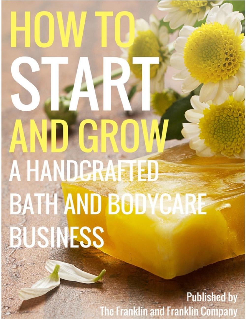 Big bigCover of How to Start and Grow a Handcrafted Bath and Body Care Business