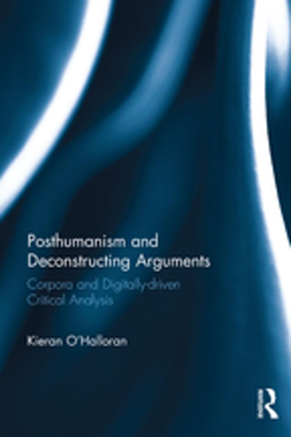 Big bigCover of Posthumanism and Deconstructing Arguments