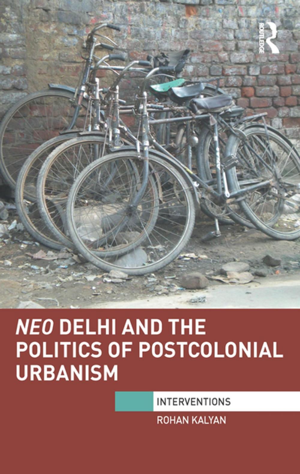 Big bigCover of Neo Delhi and the Politics of Postcolonial Urbanism