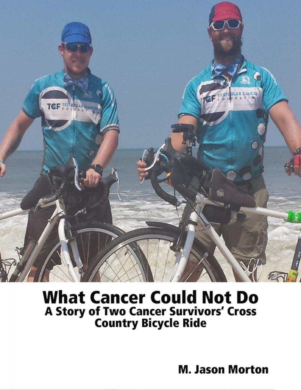 Big bigCover of What Cancer Could Not Do: A Story of Two Cancer Survivors’ Cross Country Bicycle Ride