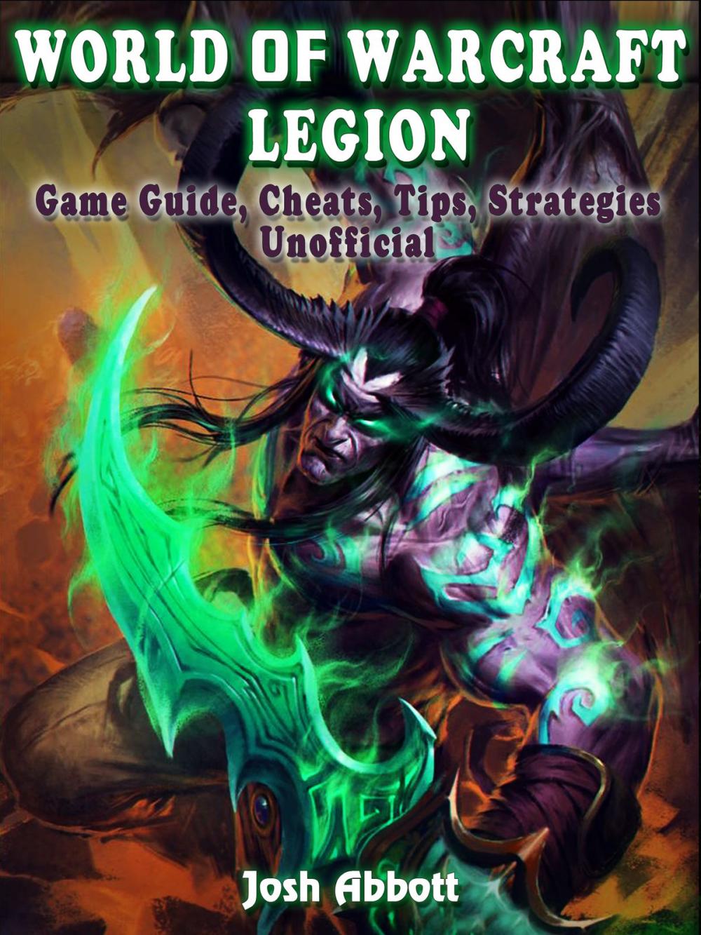 Big bigCover of World of Warcraft Legion Game Guide, Cheats, Tips, Strategies Unofficial