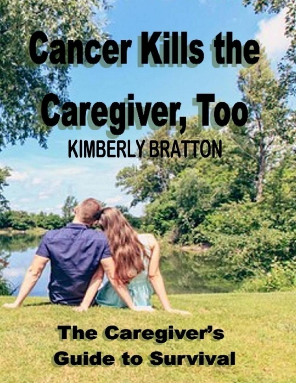 Big bigCover of Cancer Kills the Caregiver, Too: The Caregivers Guide to Survival