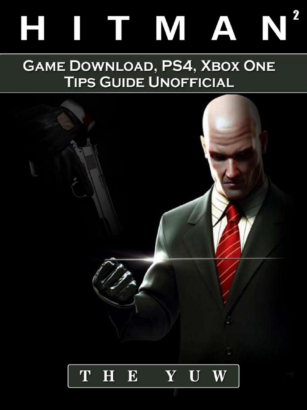 Big bigCover of Hitman 2 Game Download, PS4, Xbox One, Tips, Guide Unofficial