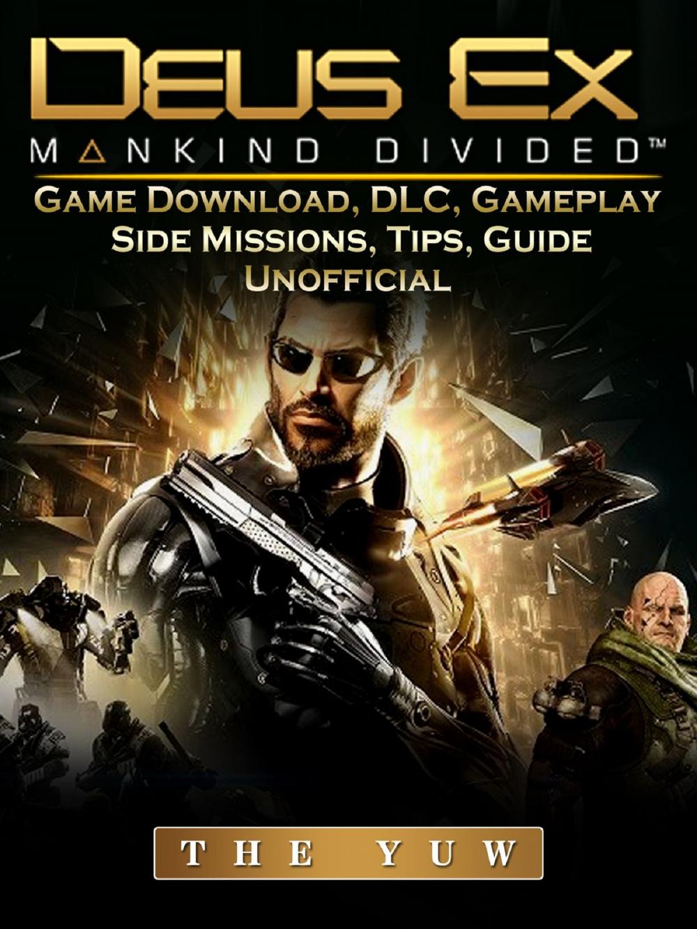 Big bigCover of Deus Ex Mankind Game Download, DLC, Gameplay, Side Missions, Tips, Guide Unofficial