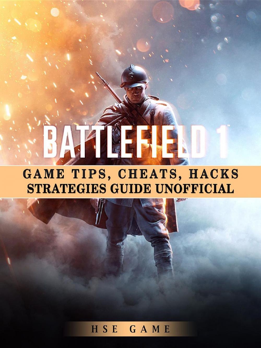 Big bigCover of Battlefield 1 Game Tips, Cheats, Hacks Strategies Guide Unofficial