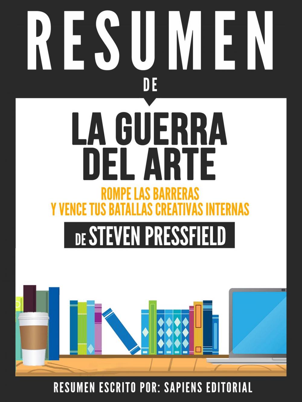 Big bigCover of La Guerra del Arte: Rompe Las Barreras Y Gana Tus Batallas Creativas Internas (The Art of War): Resumen del libro de Steven Pressfield