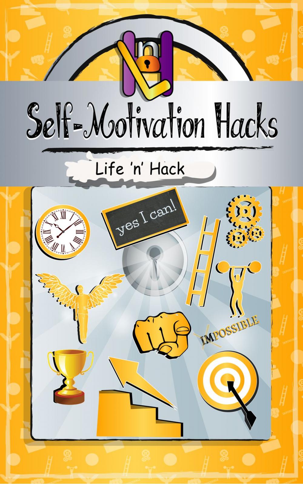 Big bigCover of Self-Motivation Hacks: 15 Simple Practical Hacks to Get Motivated and Stay Motivated