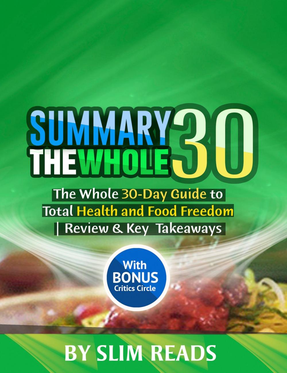 Big bigCover of Summary: The Whole30: The Whole 30-Day Guide to Total Health and Food Freedom | Review & Key Takeaways with BONUS Critics Circle