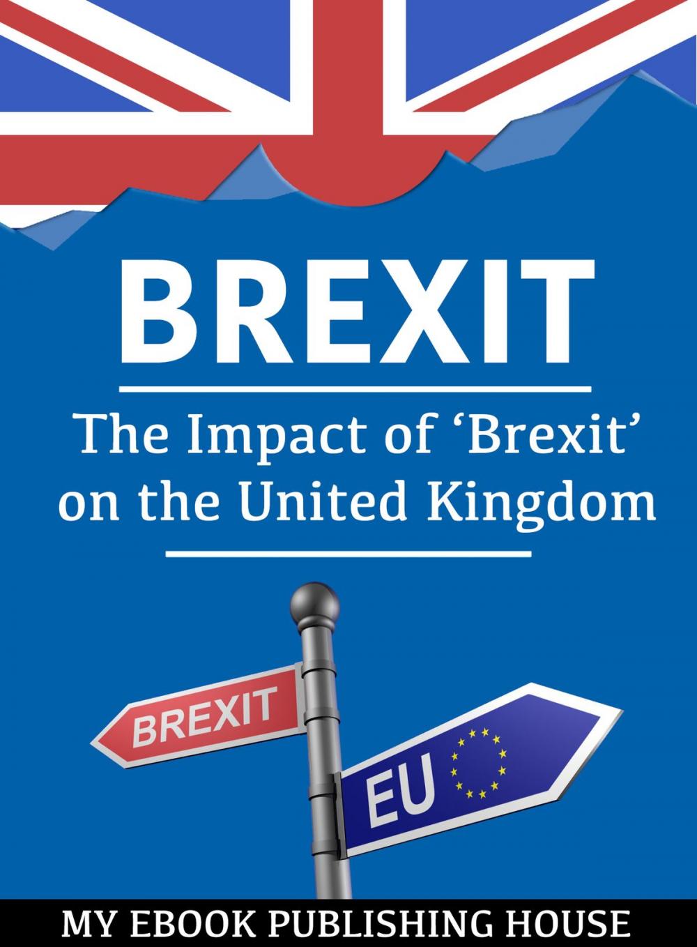 Big bigCover of Brexit: The Impact of ‘Brexit’ on the United Kingdom