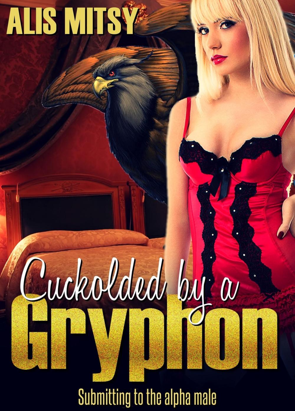 Big bigCover of Cuckolded by a Gryphon: Submitting to the Alpha Male