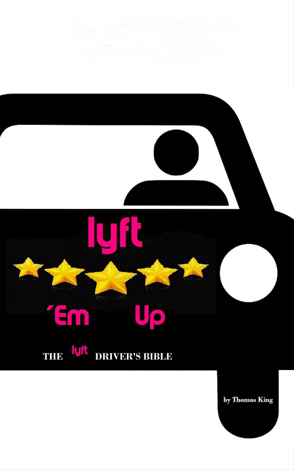Big bigCover of Lyft 'Em Up: The Lyft Driver's Bible