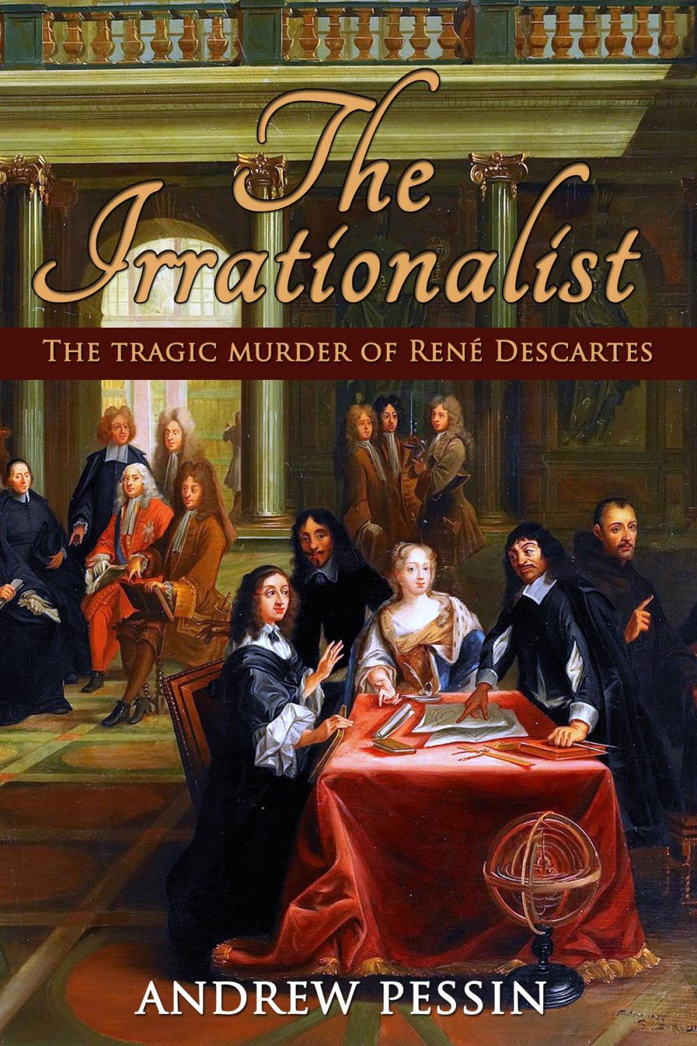 Big bigCover of The Irrationalist: The Tragic Murder of René Descartes