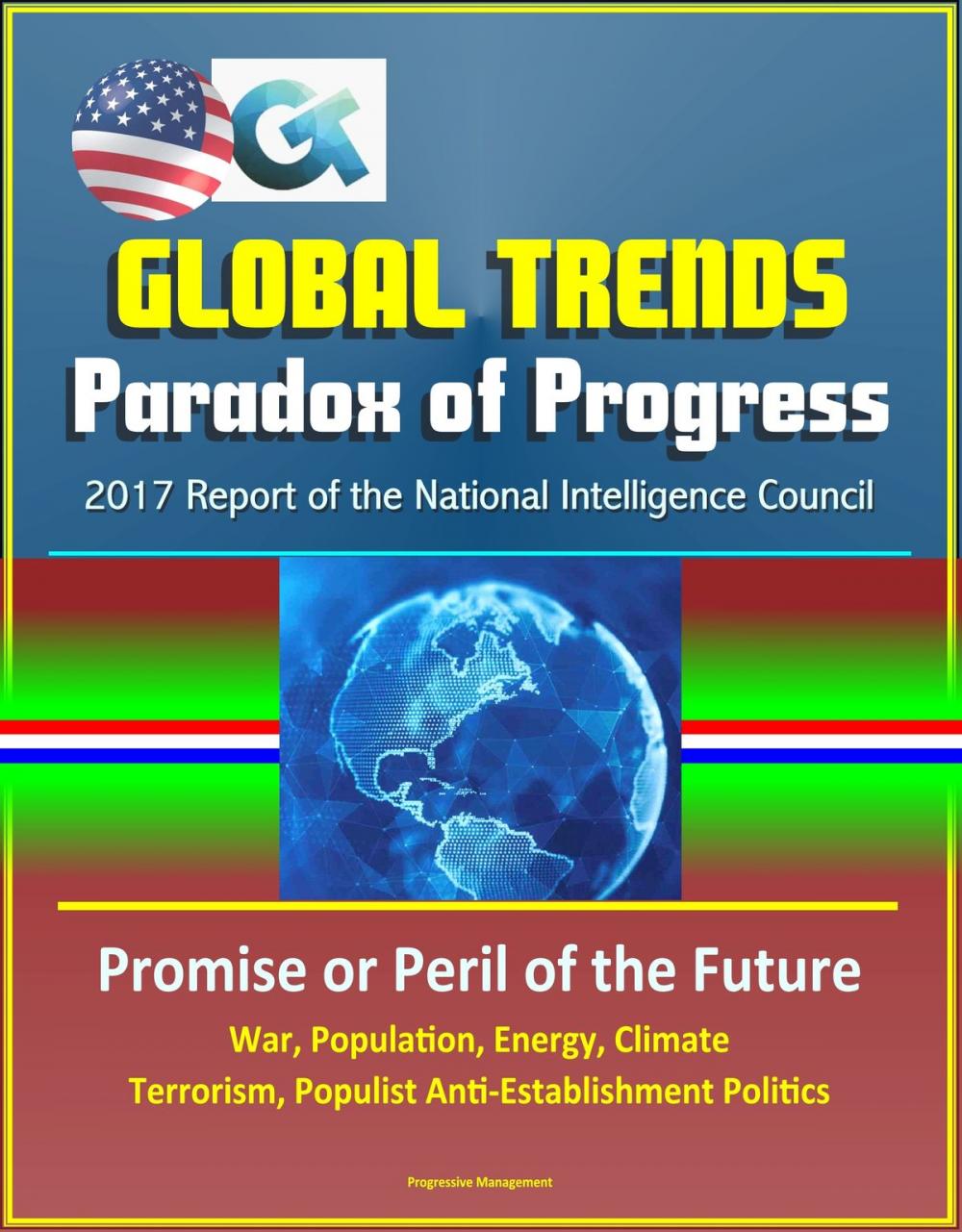 Big bigCover of Global Trends Paradox of Progress: 2017 Report of the National Intelligence Council, Promise or Peril of the Future, War, Population, Energy, Climate, Terrorism, Populist Anti-Establishment Politics