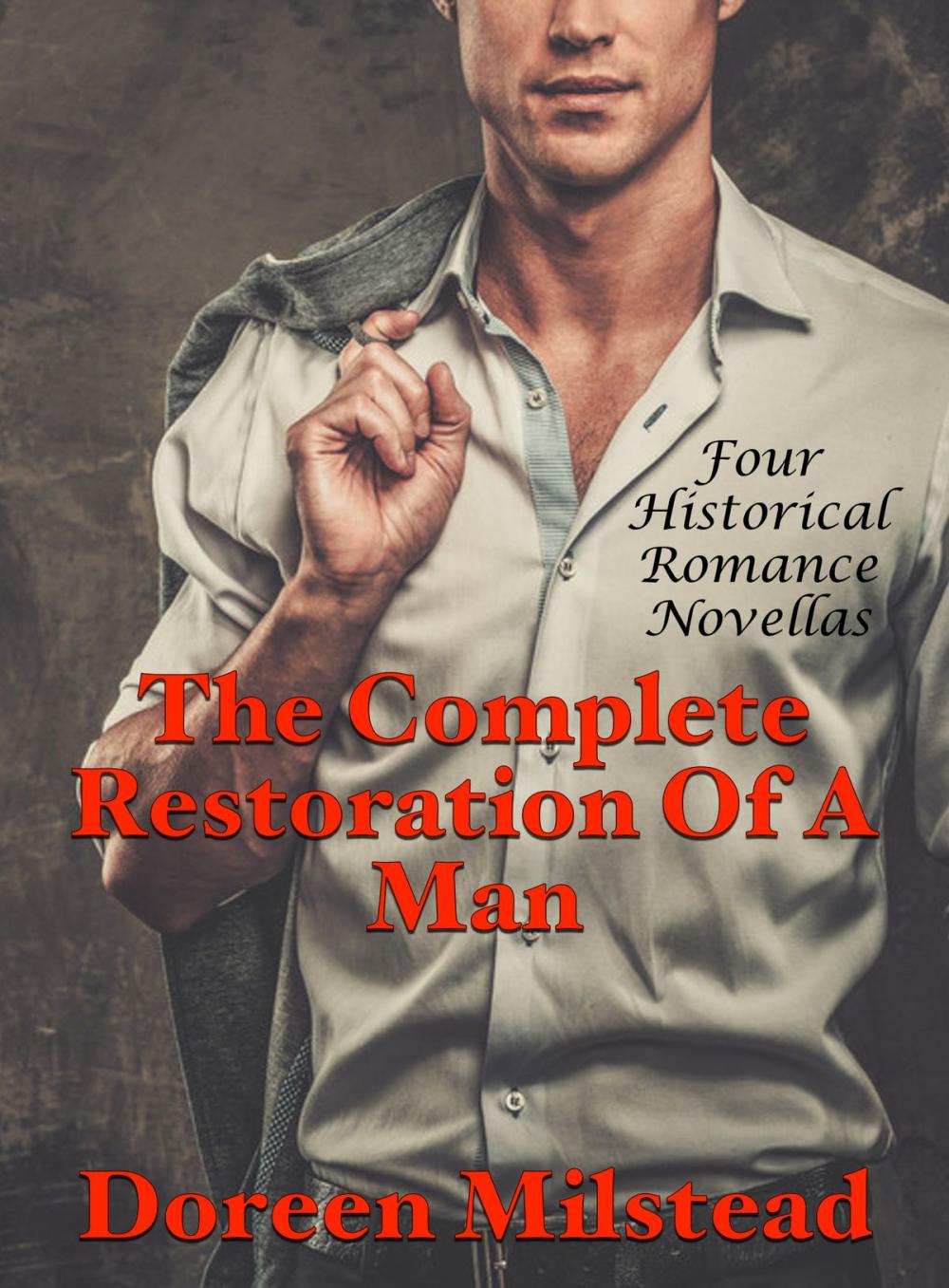 Big bigCover of The Complete Restoration Of A Man: Four Historical Romance Novellas