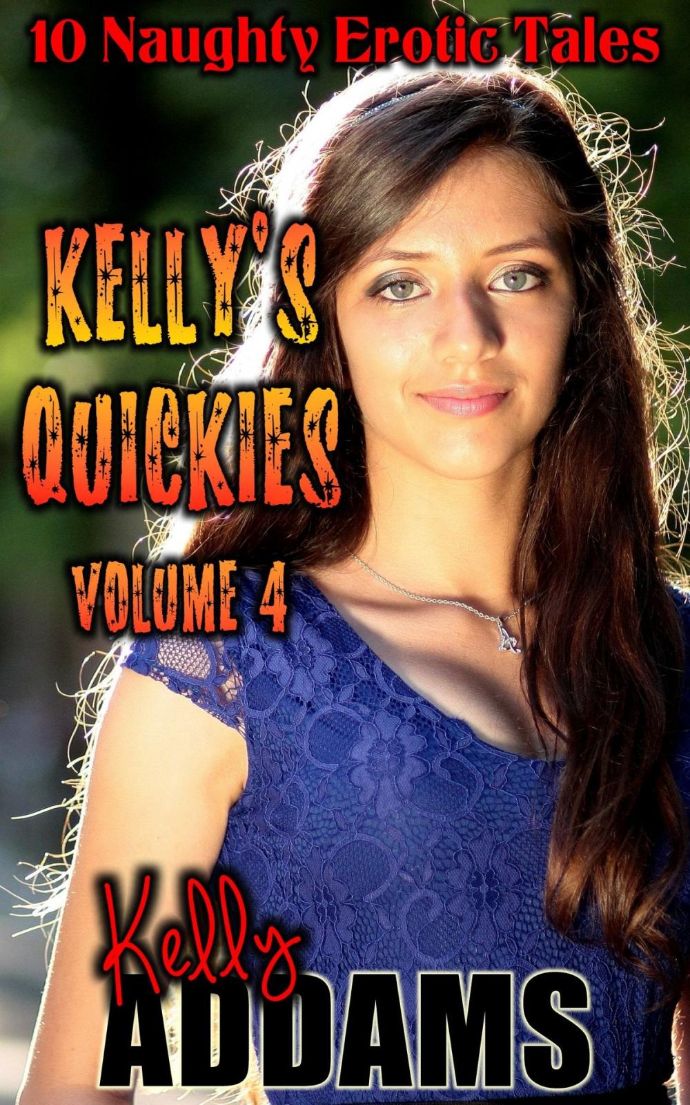 Big bigCover of Kelly's Quickies Volume 4: 10 Naughty Erotic Tales