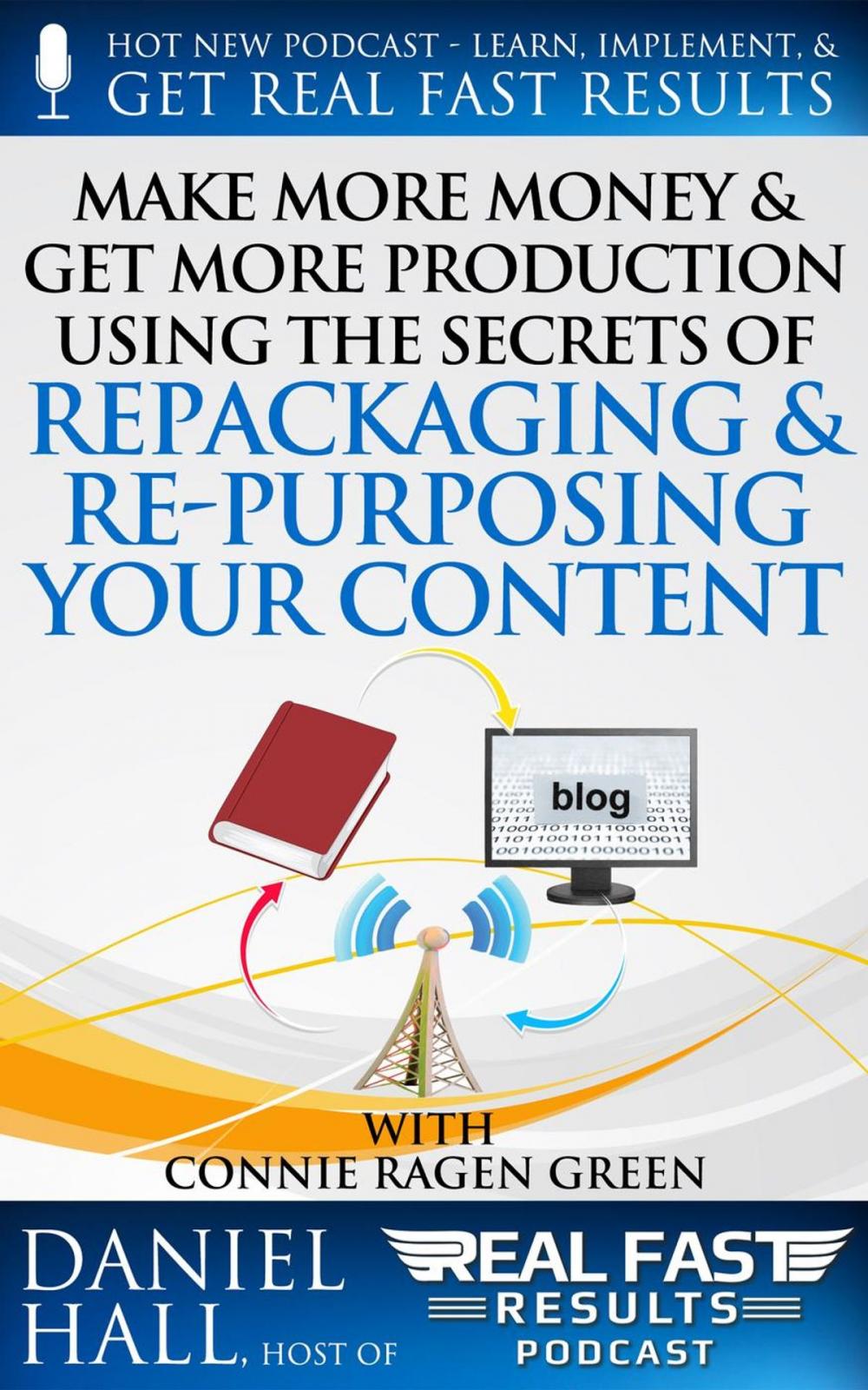 Big bigCover of Make More Money & Get More Production Using the Secrets of Repackaging & Re- purposing Your Content