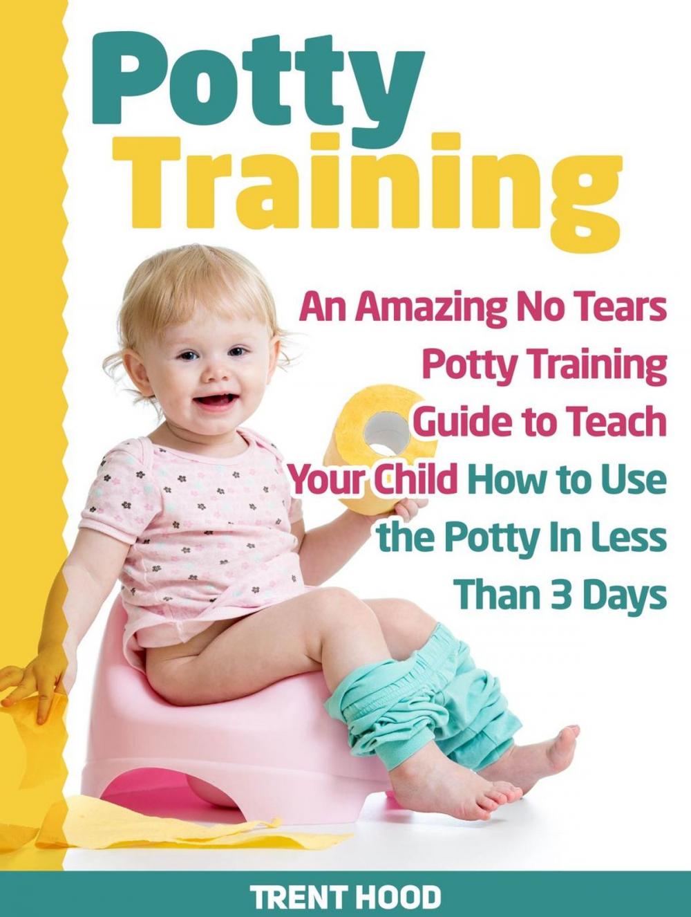 Big bigCover of Potty Training: An Amazing No Tears Potty Training Guide to Teach Your Child How to Use the Potty In Less Than 3 Days