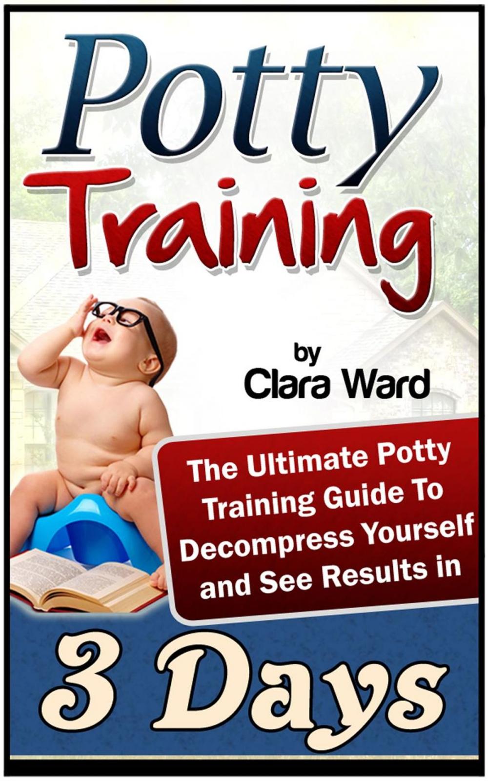 Big bigCover of Potty Training: The Ultimate Potty Training Guide To Decompress Yourself and See Results In 3 Days