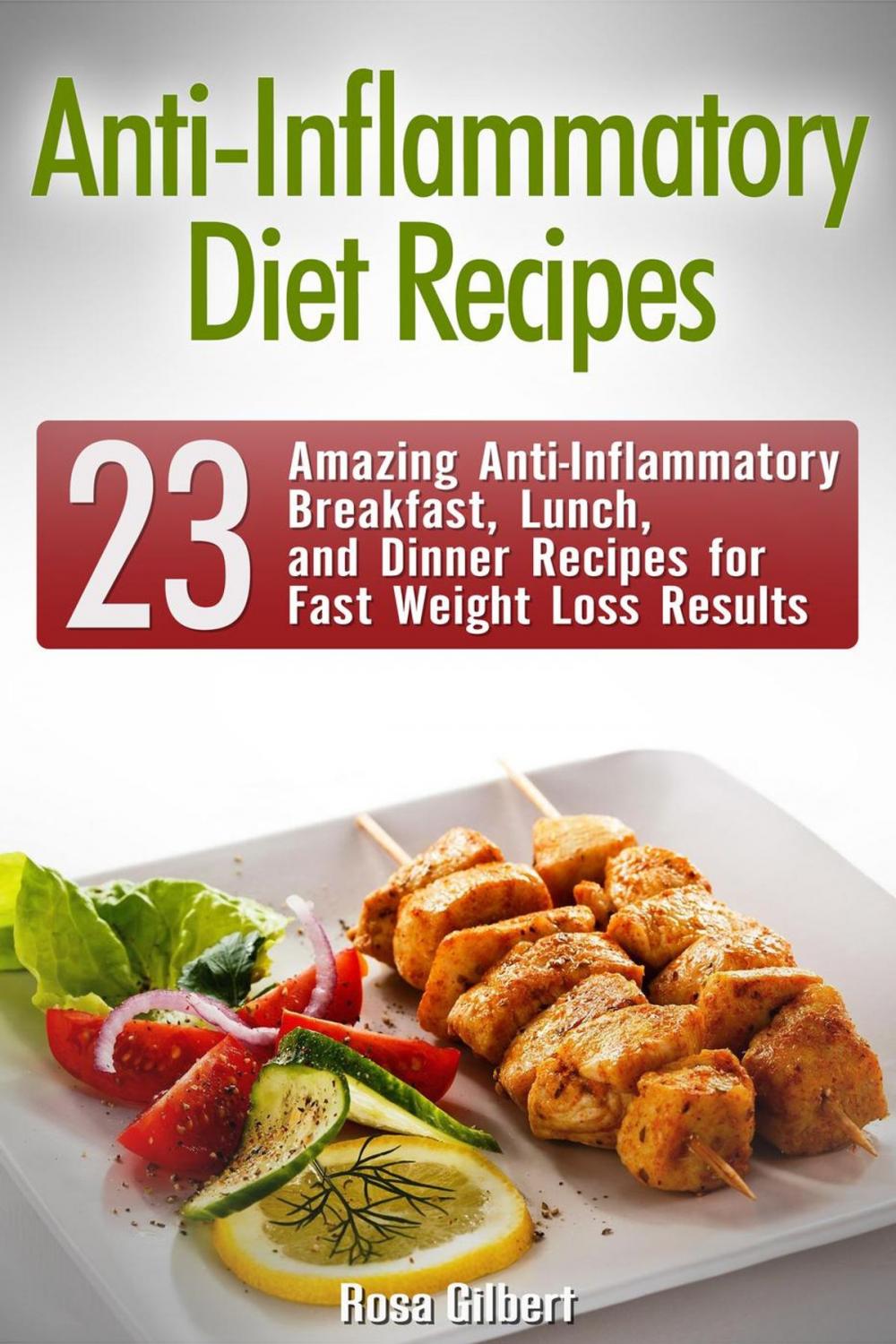 Big bigCover of Anti-Inflammatory Diet Recipes: 23 Amazing Anti-Inflammatory Breakfast, Lunch, and Dinner Recipes for Fast Weight Loss Results
