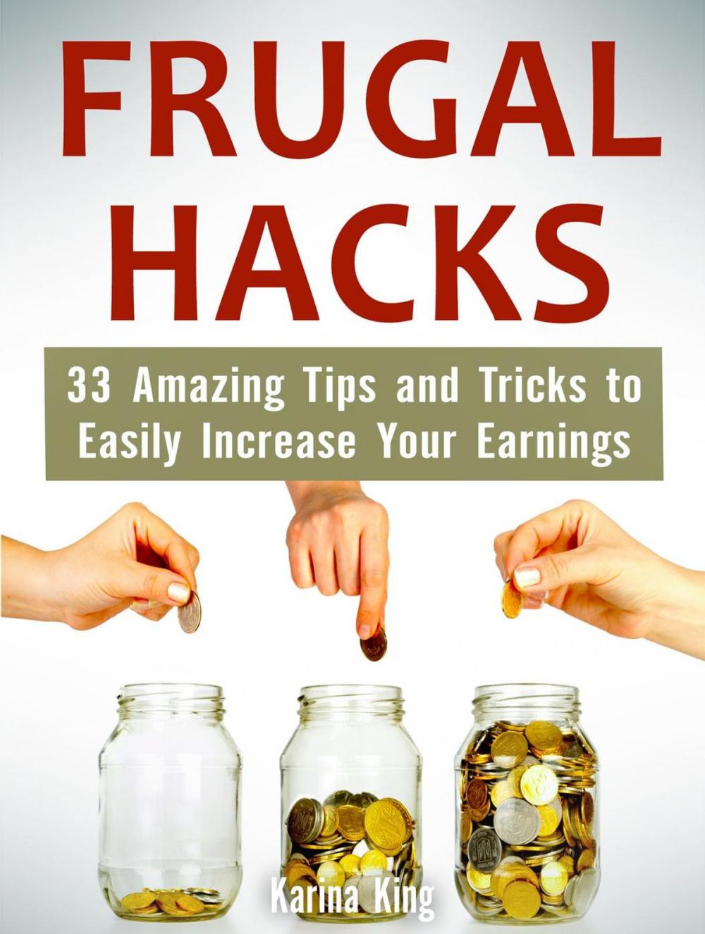 Big bigCover of Frugal Hacks: 33 Amazing Tips and Tricks to Easily Increase Your Earnings