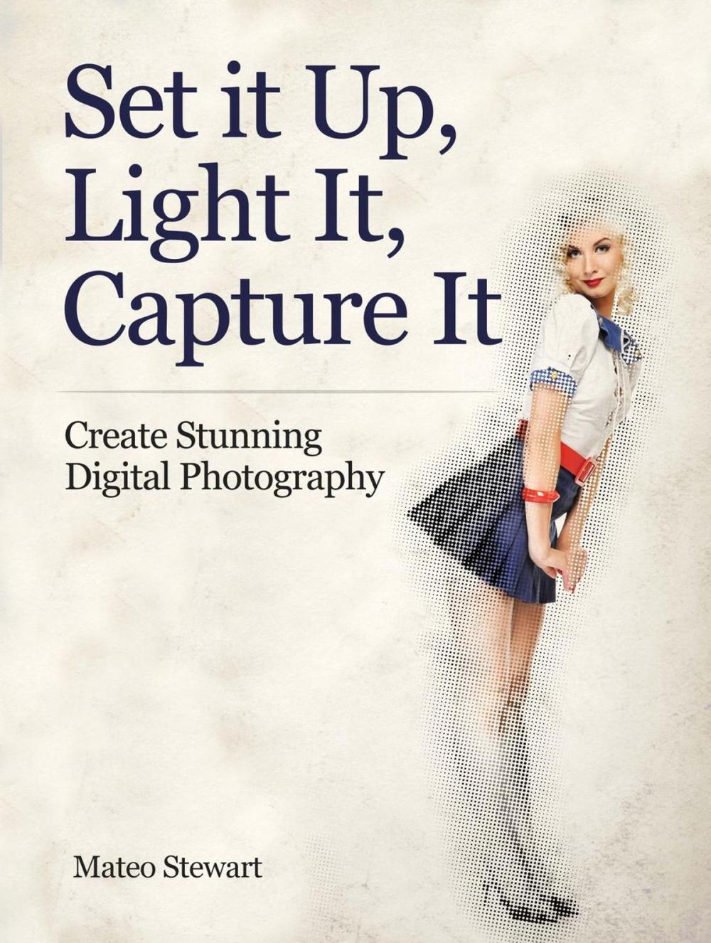 Big bigCover of Set it Up, Light It, Capture It: Create Stunning Digital Photography