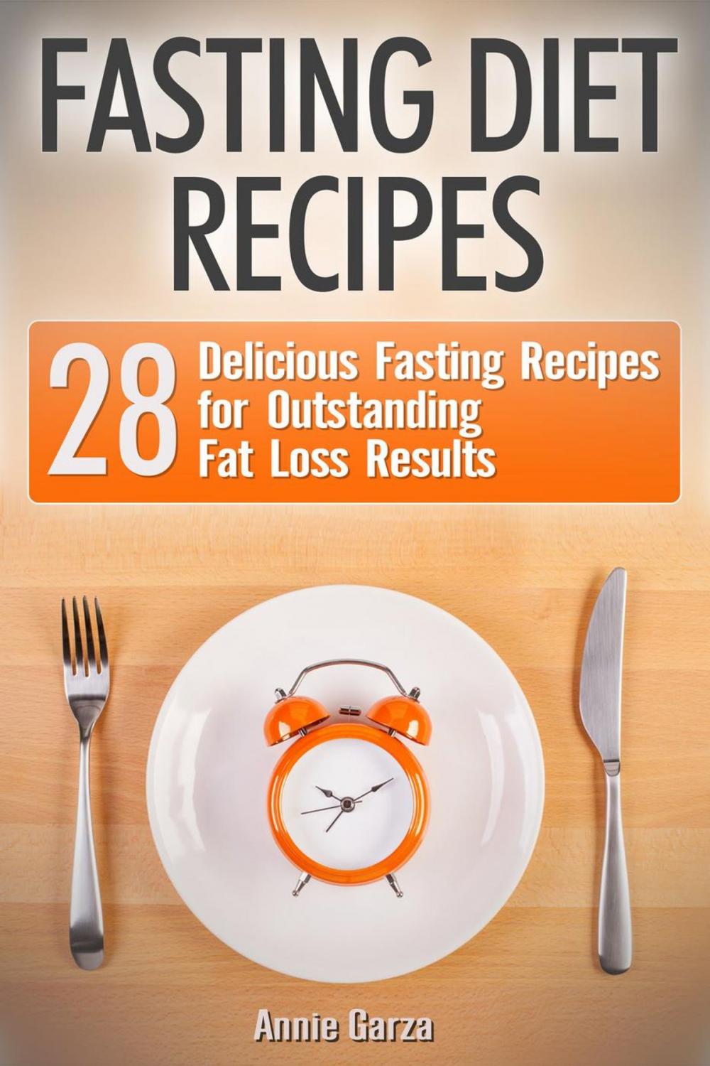 Big bigCover of Fasting Diet Recipes: 28 Delicious Fasting Recipes for Outstanding Fat Loss Results