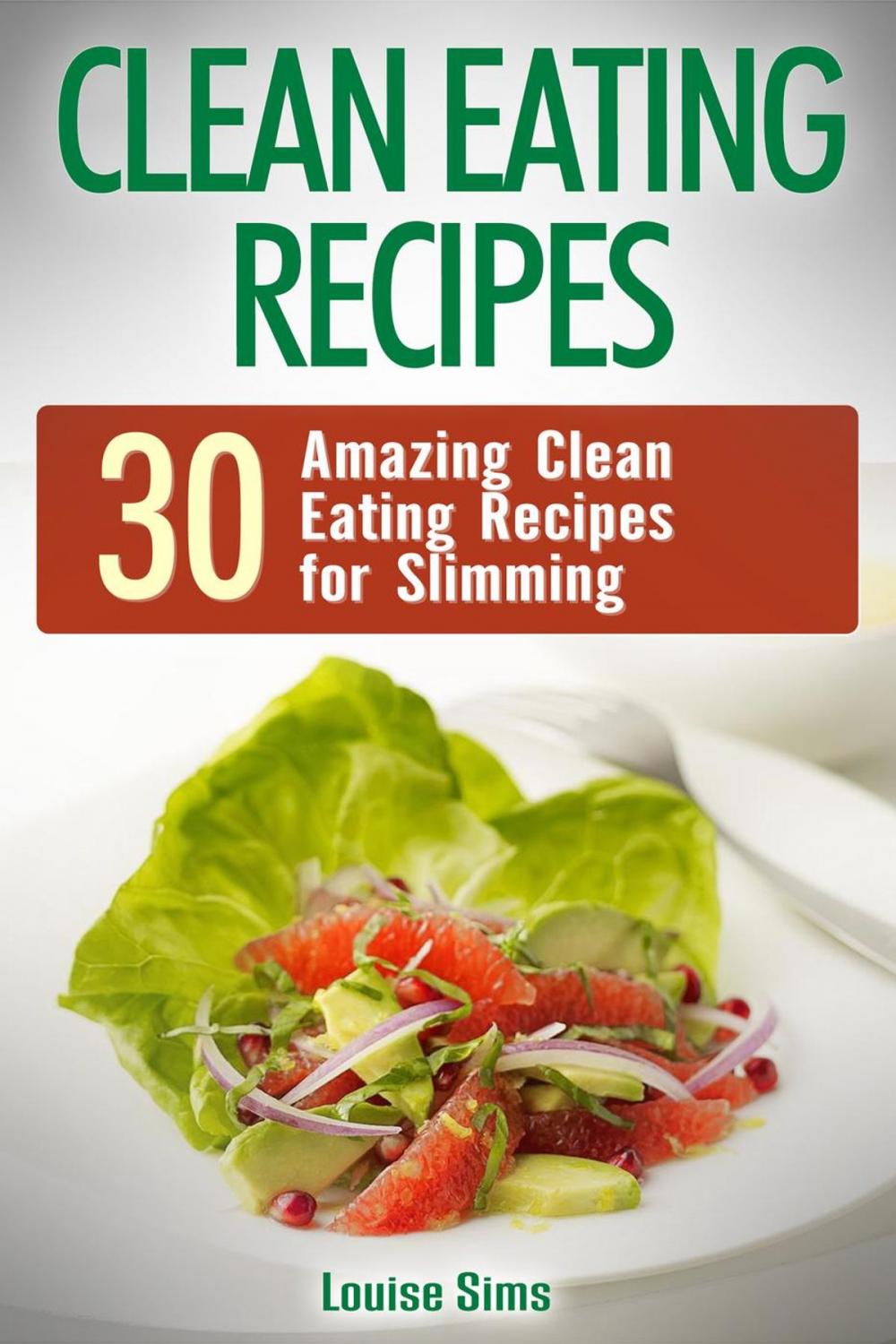 Big bigCover of Clean Eating Recipes: 30 Amazing Clean Eating Recipes for Slimming