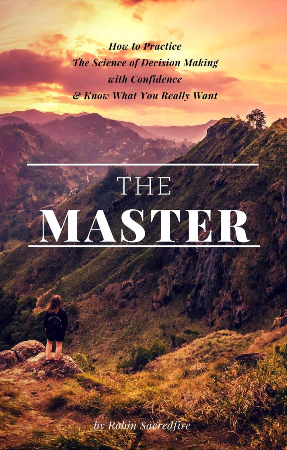 Big bigCover of The Master: How to Practice The Science of Decision Making with Confidence and Know What You Really Want