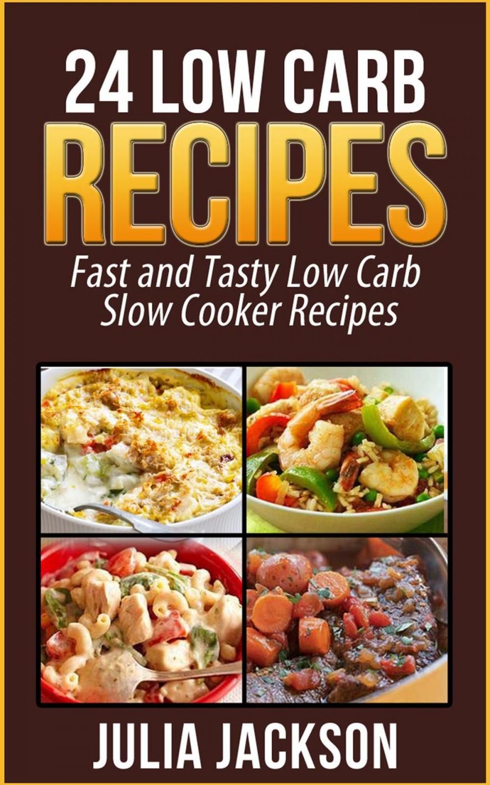 Big bigCover of 24 Low Carb Recipes: Fast and Tasty Low Carb Slow Cooker Recipes