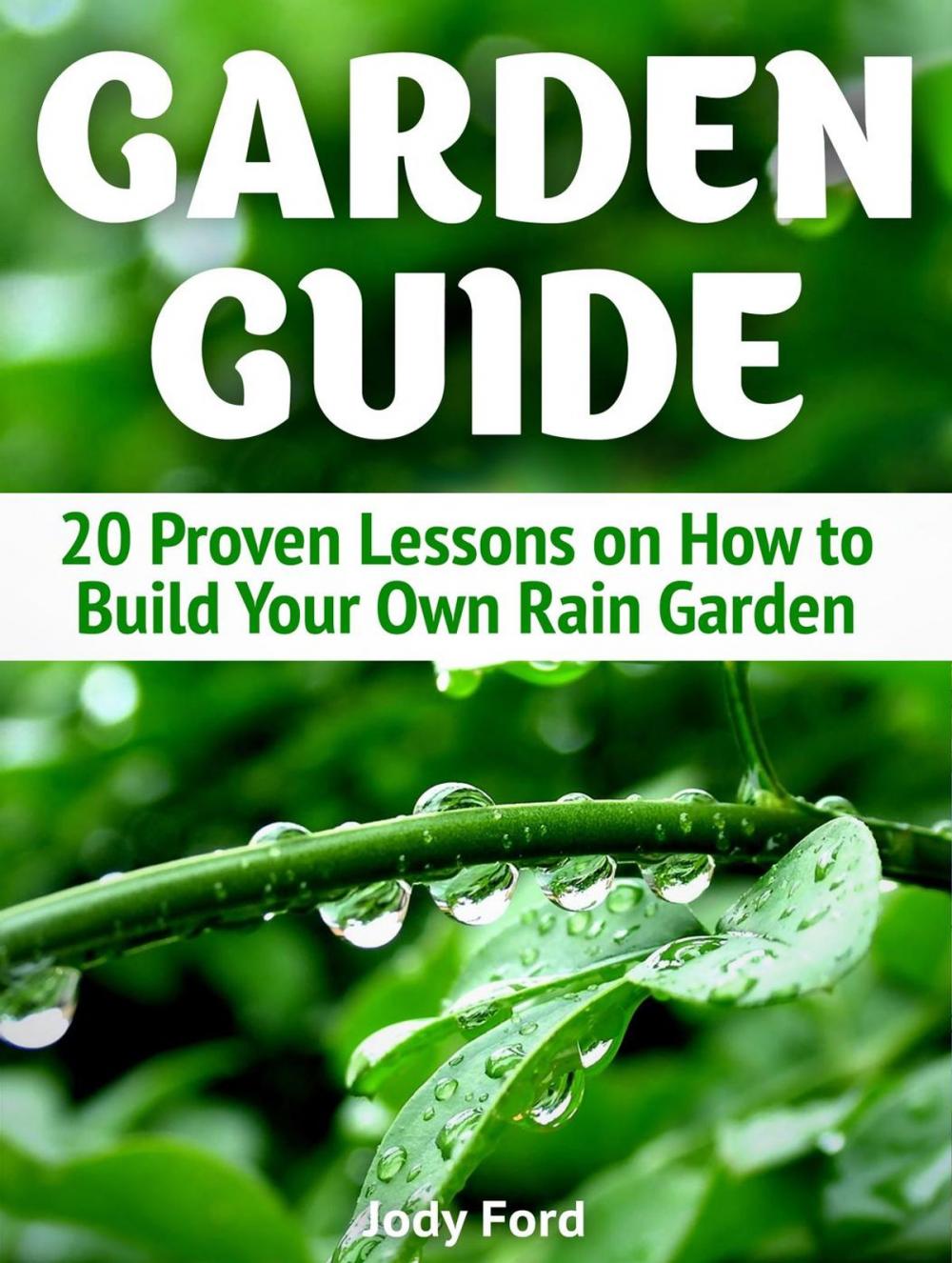 Big bigCover of Garden Guide: 20 Proven Lessons on How to Build Your Own Rain Garden