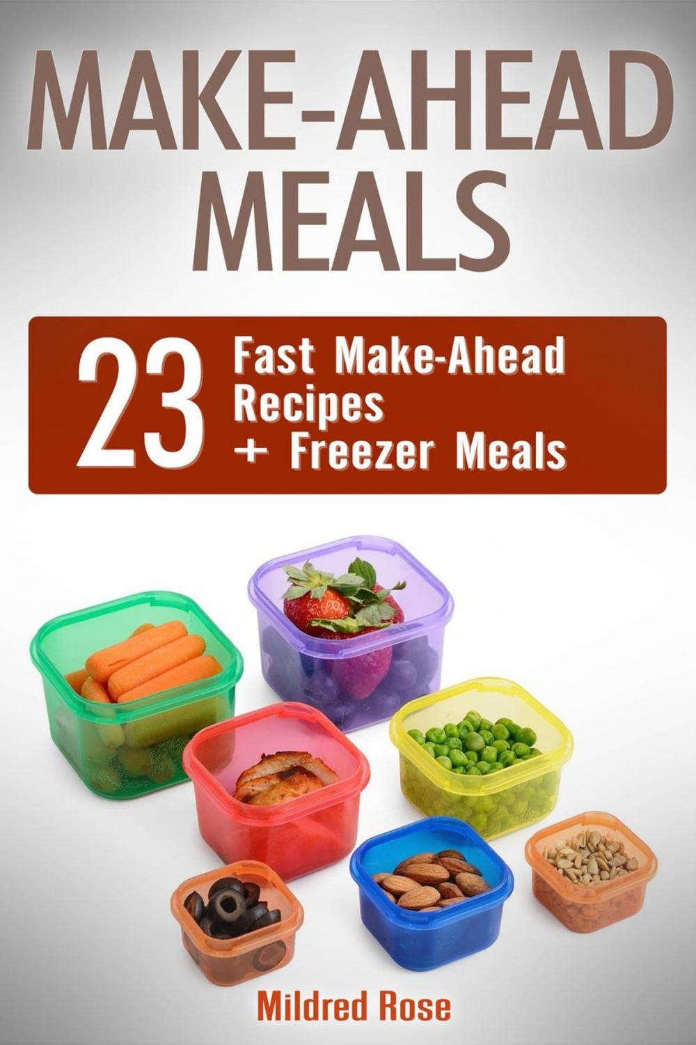 Big bigCover of Make-Ahead Meals: 23 Fast Make-Ahead Recipes + Freezer Meals