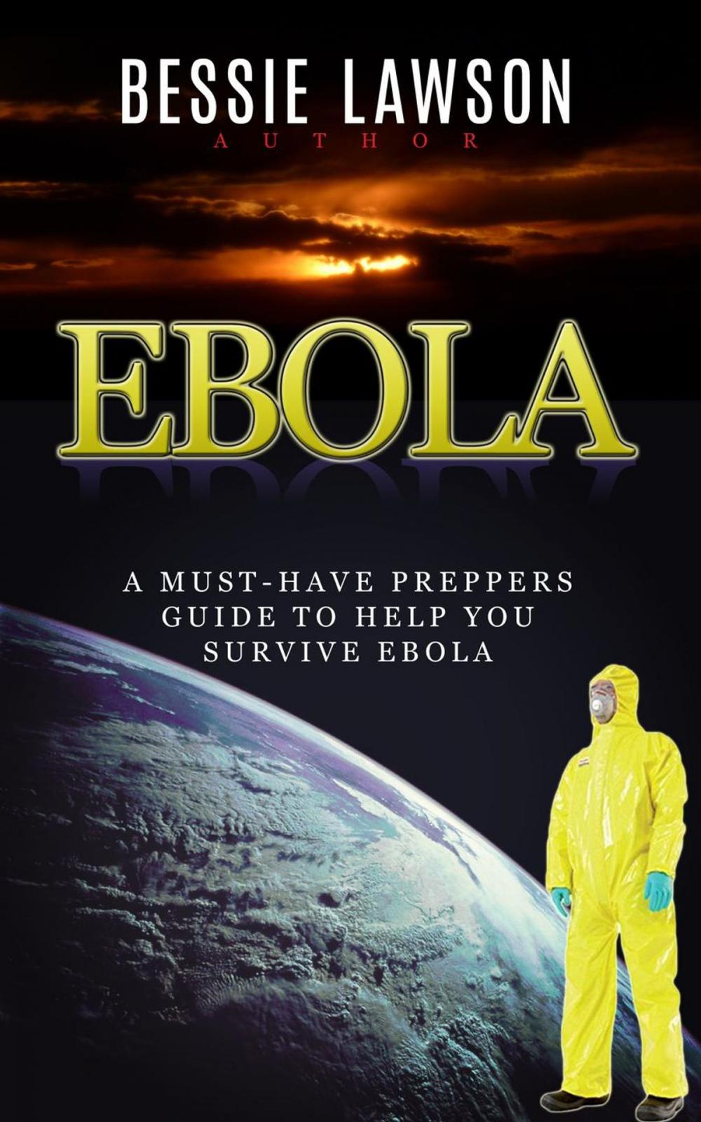 Big bigCover of Ebola: The Must-Have Preppers Guide to Help You Survive Ebola