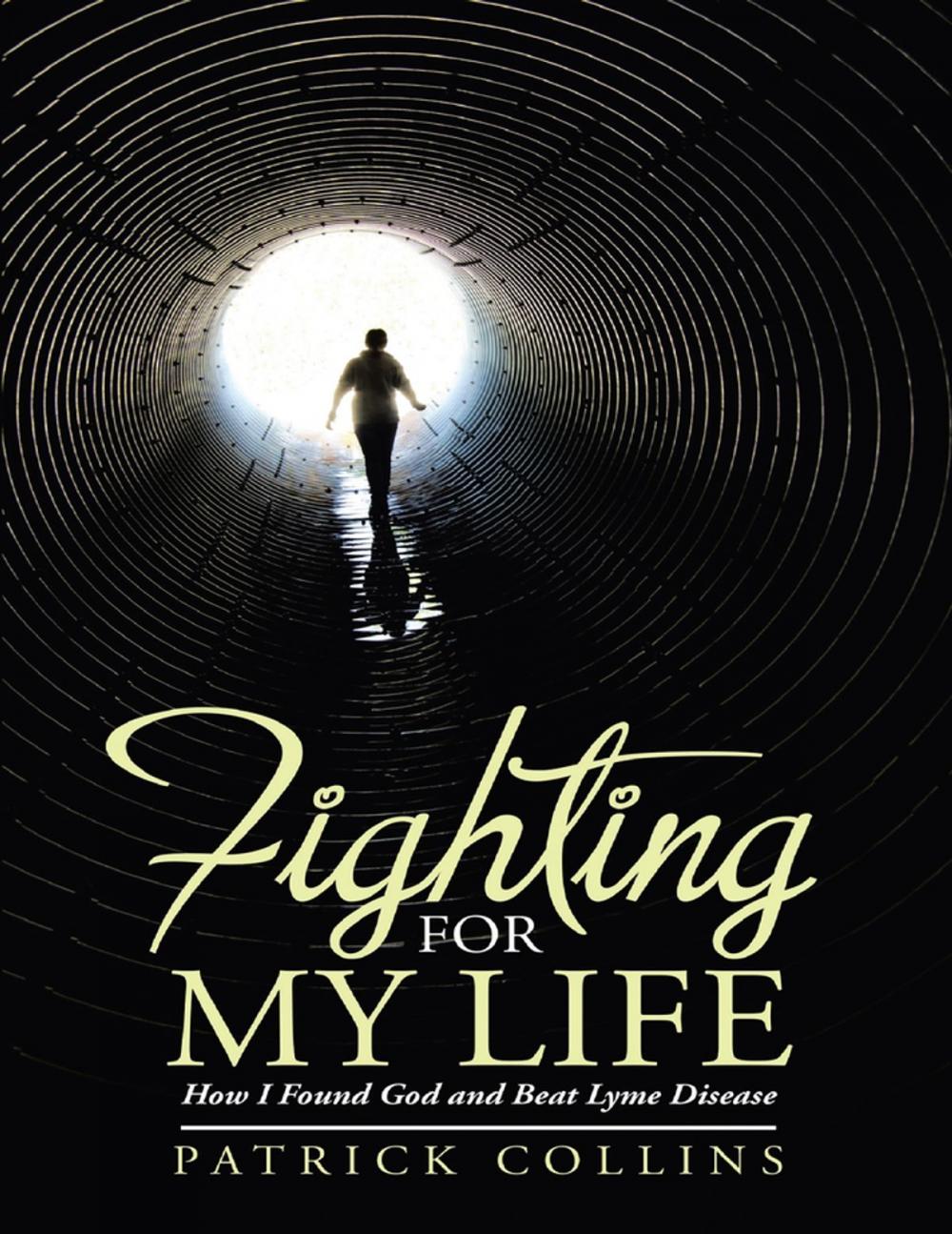 Big bigCover of Fighting for My Life: How I Found God and Beat Lyme Disease