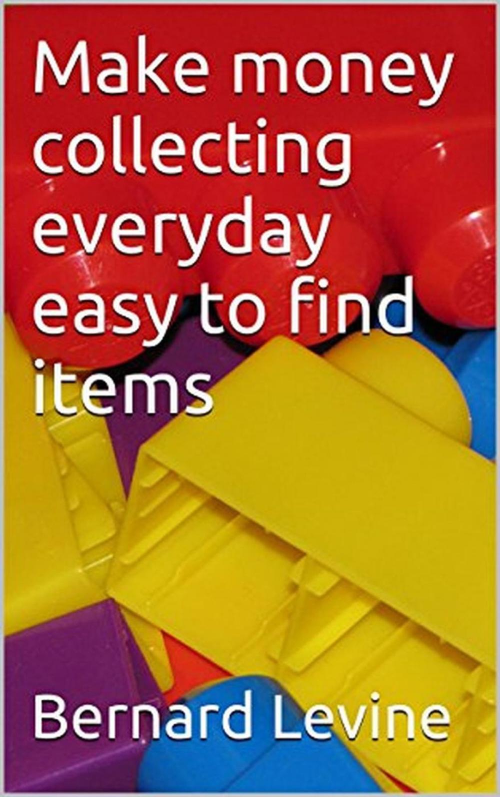 Big bigCover of Make Money Collecting Everyday Easy to Find Items