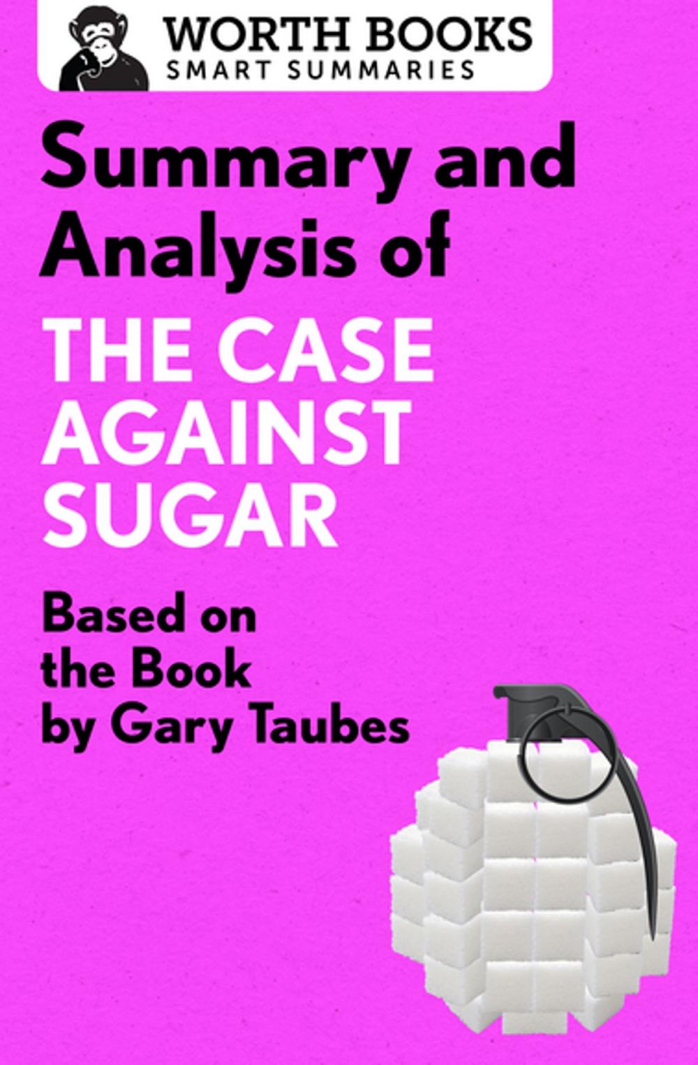 Big bigCover of Summary and Analysis of The Case Against Sugar