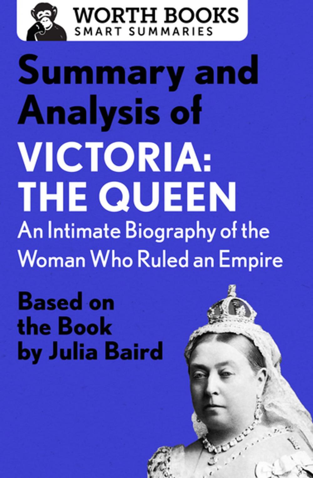 Big bigCover of Summary and Analysis of Victoria: The Queen: An Intimate Biography of the Woman Who Ruled an Empire