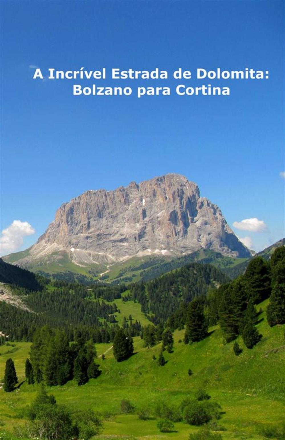 Big bigCover of A Incrível Estrada De Dolomita: Bolzano Para Cortina