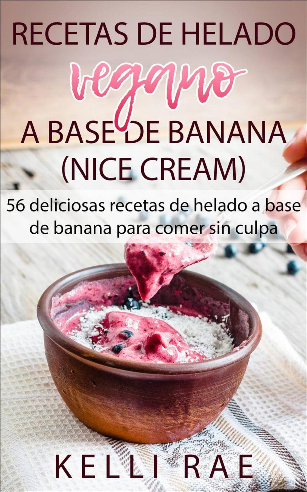 Big bigCover of Recetas de helado vegano a base de banana (Nice Cream): 56 deliciosas recetas de helado a base de banana para comer sin culpa