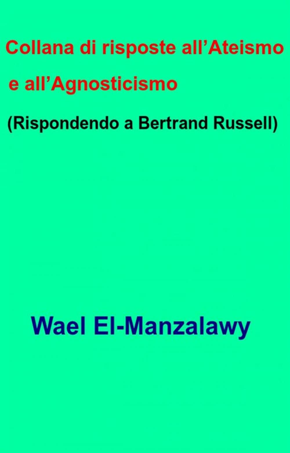 Big bigCover of Collana Di Risposte All’Ateismo E All’Agnosticismo (Rispondendo A Bertrand Russell)